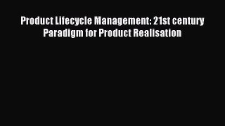 Read Product Lifecycle Management: 21st century Paradigm for Product Realisation Ebook Free