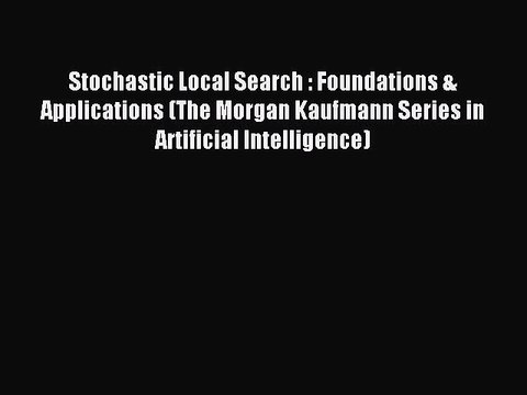 Read Stochastic Local Search : Foundations & Applications (The Morgan Kaufmann Series in Artificial
