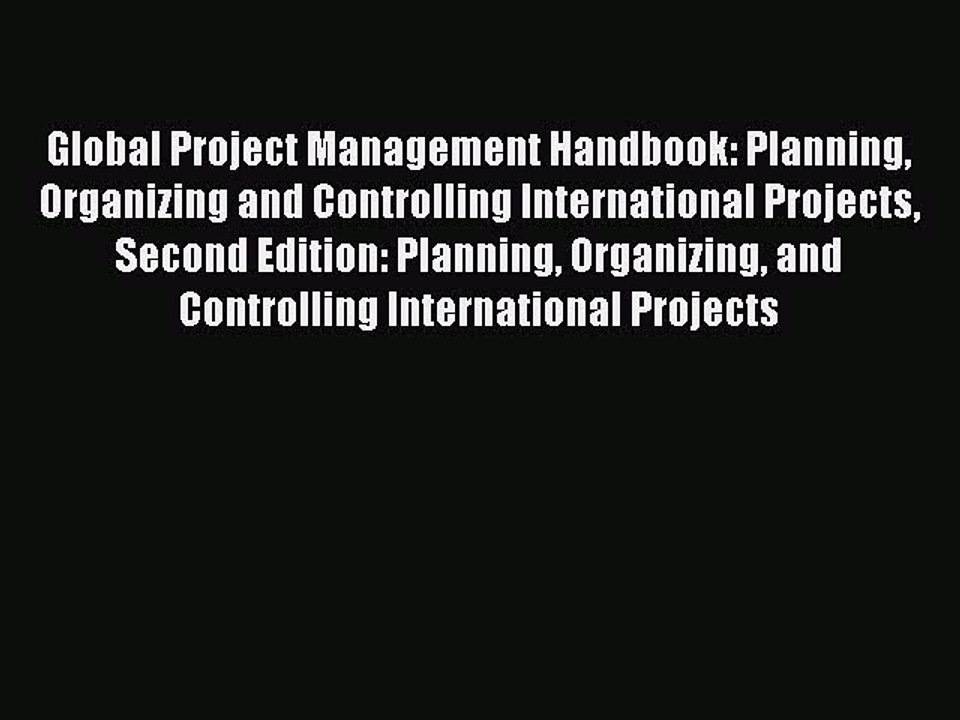 Read Global Project Management Handbook: Planning Organizing and Controlling International