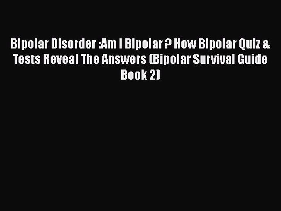 Read Bipolar Disorder :Am I Bipolar ? How Bipolar Quiz & Tests Reveal The Answers (Bipolar