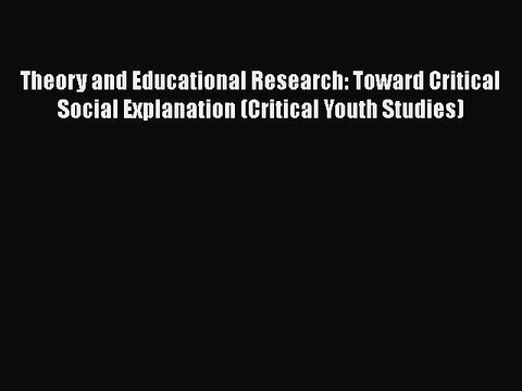 [PDF] Theory and Educational Research: Toward Critical Social Explanation (Critical Youth Studies)