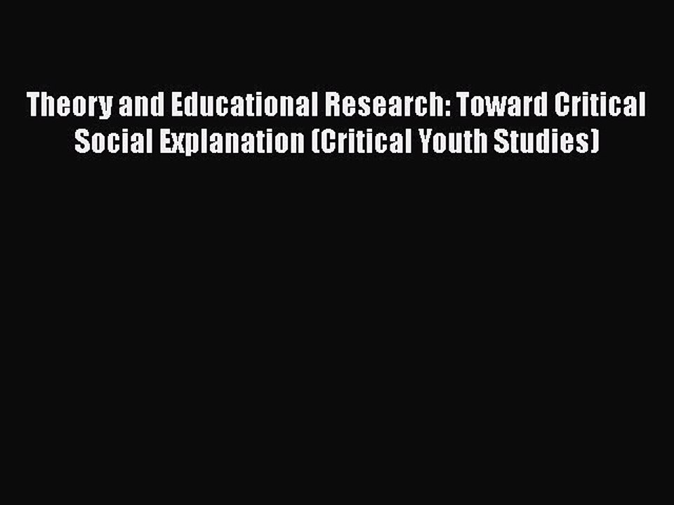 [PDF] Theory and Educational Research: Toward Critical Social Explanation (Critical Youth Studies)