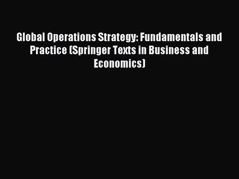 Read Global Operations Strategy: Fundamentals and Practice (Springer Texts in Business and