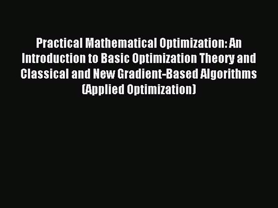 Download Practical Mathematical Optimization: An Introduction to Basic Optimization Theory