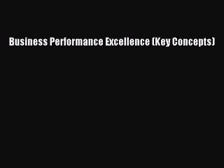 Download Business Performance Excellence (Key Concepts) Ebook Free