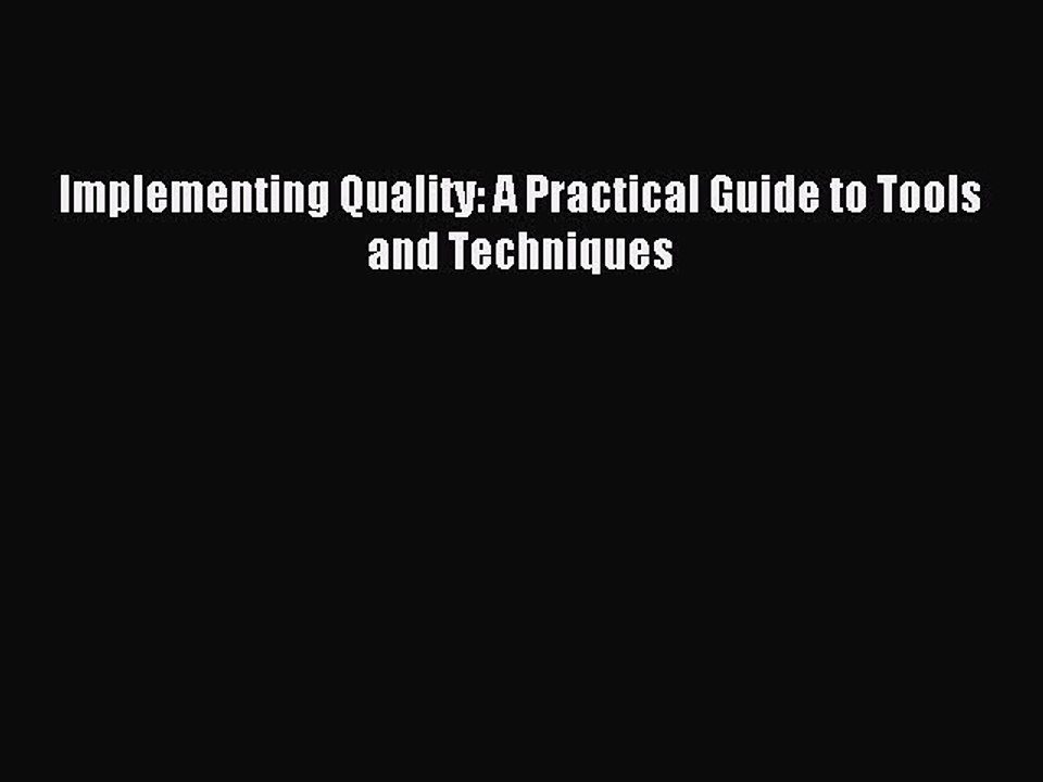 Read Implementing Quality: A Practical Guide to Tools and Techniques Ebook Free