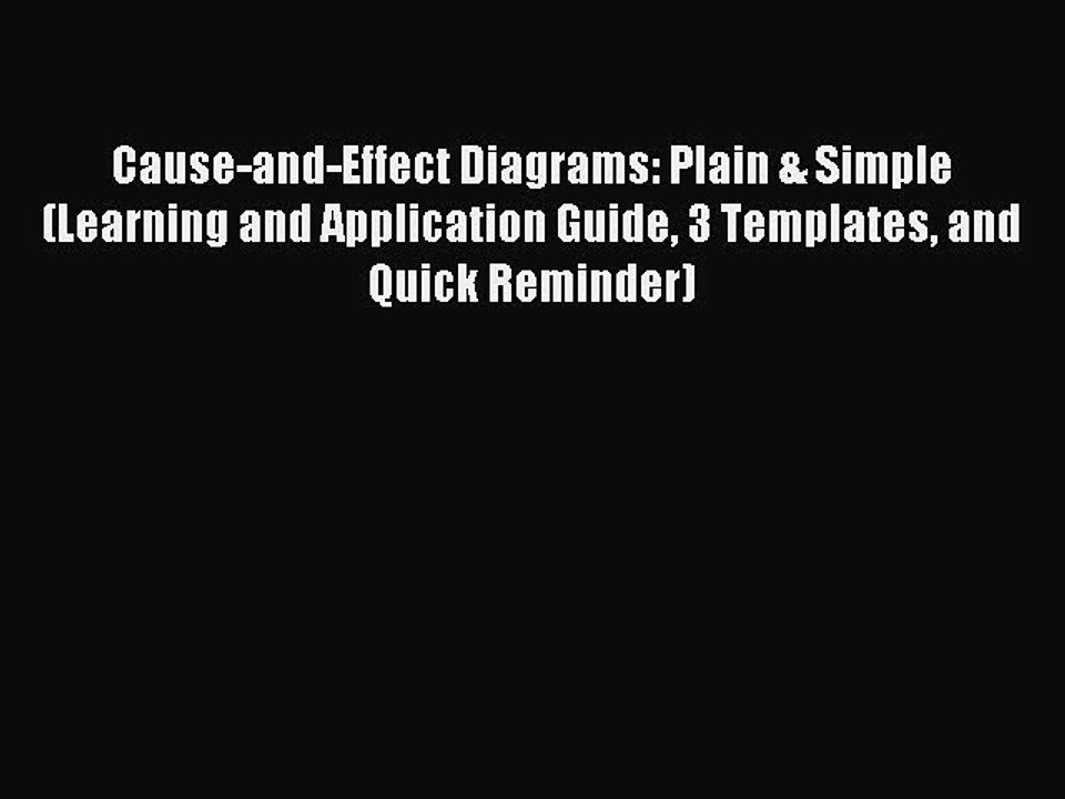 Read Cause-and-Effect Diagrams: Plain & Simple (Learning and Application Guide 3 Templates