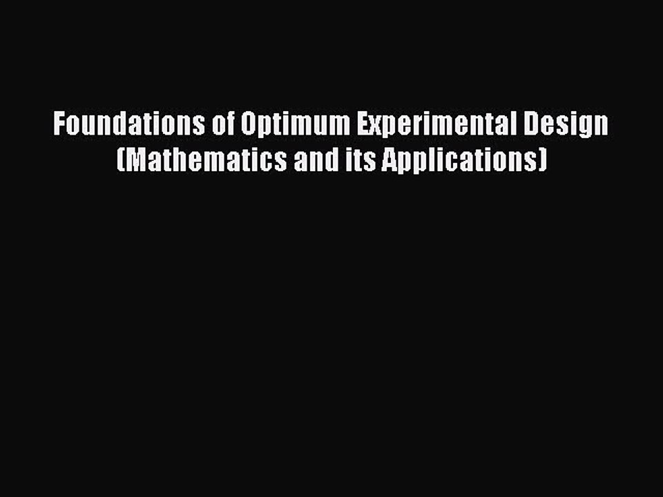 Download Foundations of Optimum Experimental Design (Mathematics and its Applications) PDF