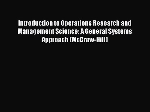 Read Introduction to Operations Research and Management Science: A General Systems Approach