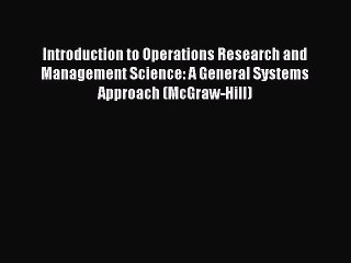 Read Introduction to Operations Research and Management Science: A General Systems Approach