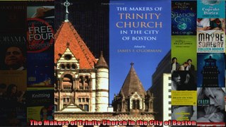 Read  The Makers of Trinity Church in the City of Boston  Full EBook