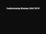 Download Troubleshooting Windows 2000 TCP/IP Free Books