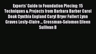 Read Experts' Guide to Foundation Piecing: 15 Techniques & Projects from Barbara Barber Carol