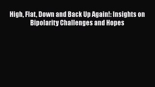 Read High Flat Down and Back Up Again!: Insights on Bipolarity Challenges and Hopes PDF Online