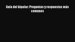 Read Guía del bipolar: Preguntas y respuestas más comunes Ebook Free