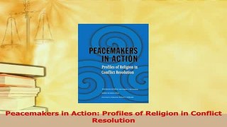 Read  Peacemakers in Action Profiles of Religion in Conflict Resolution Ebook Online