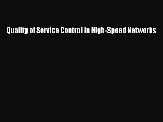 Read Quality of Service Control in High-Speed Networks Ebook Free
