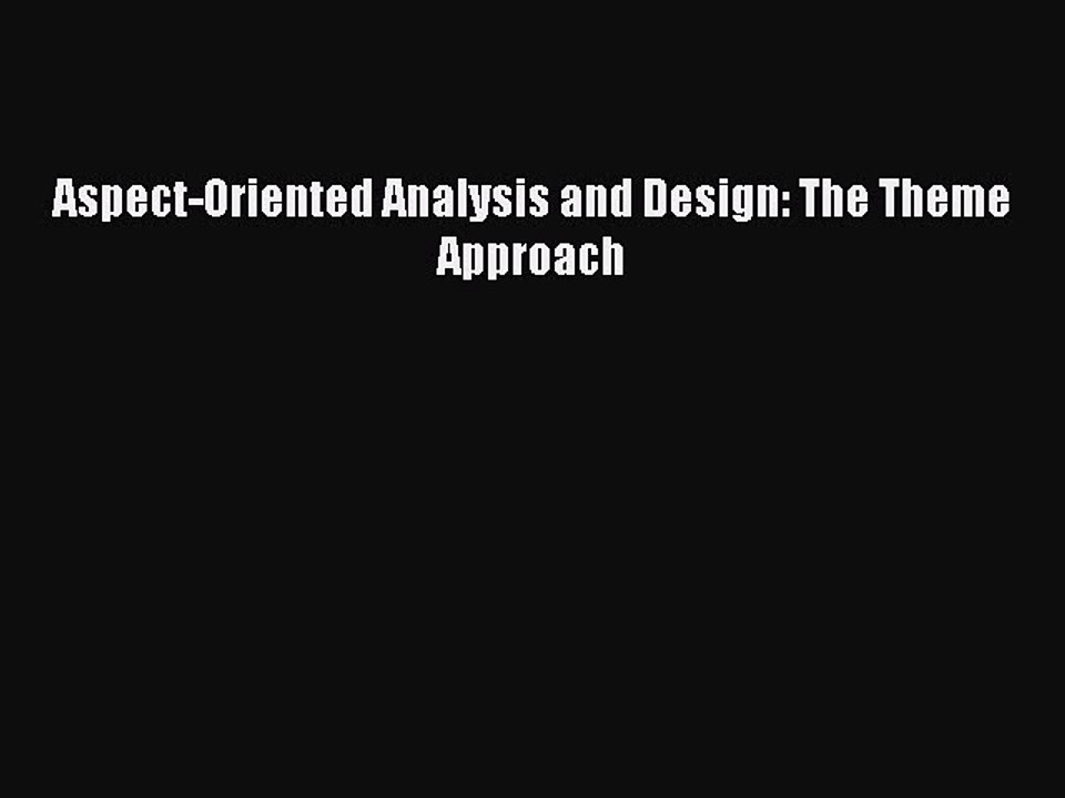 Read Aspect-Oriented Analysis and Design: The Theme Approach Ebook Online