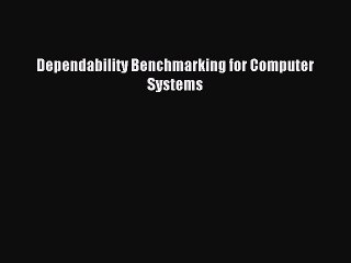 Read Dependability Benchmarking for Computer Systems Ebook Free