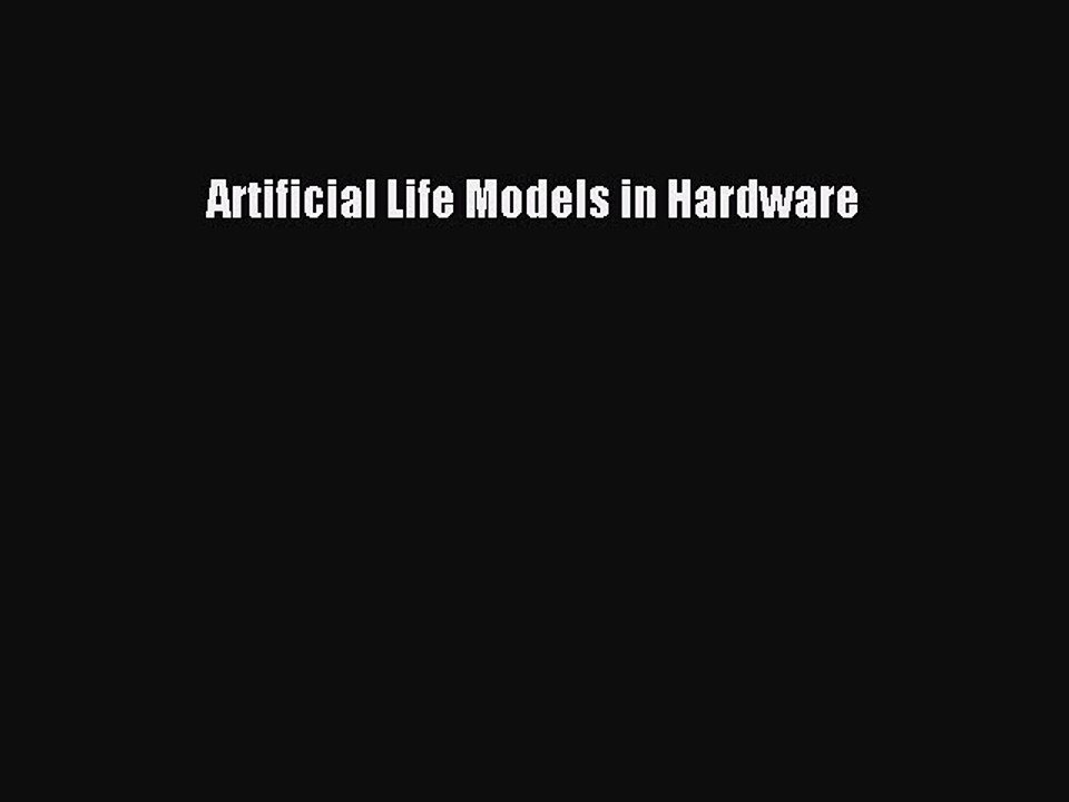 Read Artificial Life Models in Hardware PDF Free