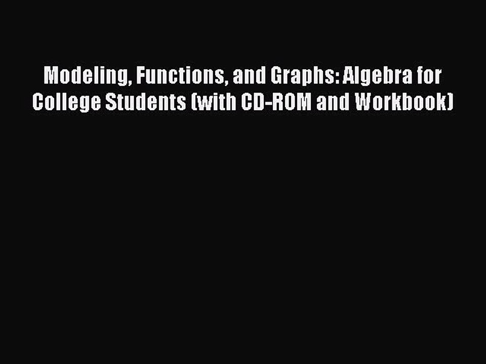 Download Modeling Functions and Graphs: Algebra for College Students (with CD-ROM and Workbook)