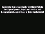 Download Biomimetic Neural Learning for Intelligent Robots: Intelligent Systems Cognitive Robotics
