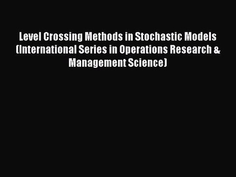 Read Level Crossing Methods in Stochastic Models (International Series in Operations Research