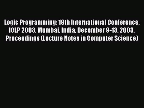 Read Logic Programming: 19th International Conference ICLP 2003 Mumbai India December 9-13