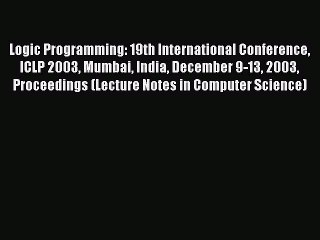 Read Logic Programming: 19th International Conference ICLP 2003 Mumbai India December 9-13