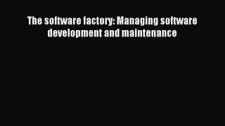 Read The software factory: Managing software development and maintenance Ebook Free