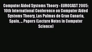 Read Computer Aided Systems Theory - EUROCAST 2005: 10th International Conference on Computer