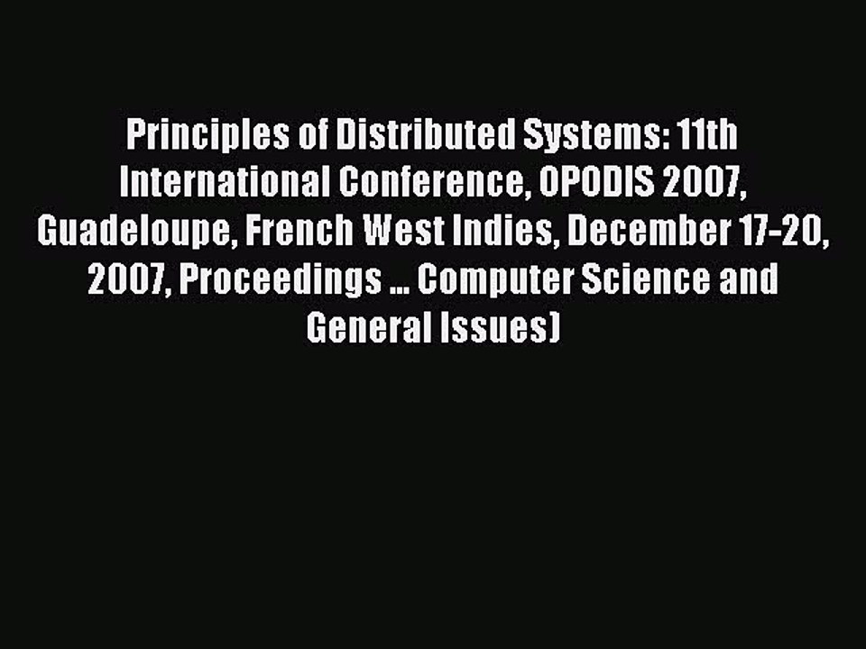 Read Principles of Distributed Systems: 11th International Conference OPODIS 2007 Guadeloupe