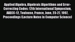 Read Applied Algebra Algebraic Algorithms and Error-Correcting Codes: 12th International Symposium