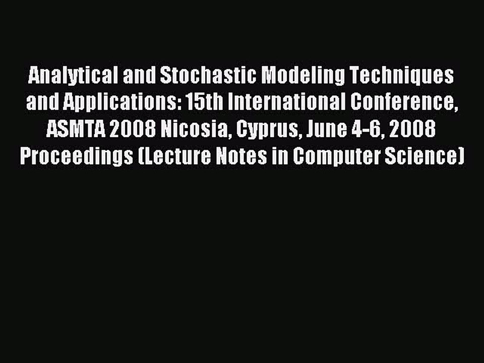 Read Analytical and Stochastic Modeling Techniques and Applications: 15th International Conference