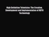 Read High Definition Television: The Creation Development and Implementation of HDTV Technology