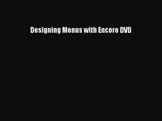 Read Designing Menus with Encore DVD Ebook Free