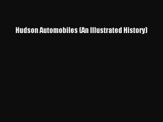 Read Hudson Automobiles (An Illustrated History) PDF Free