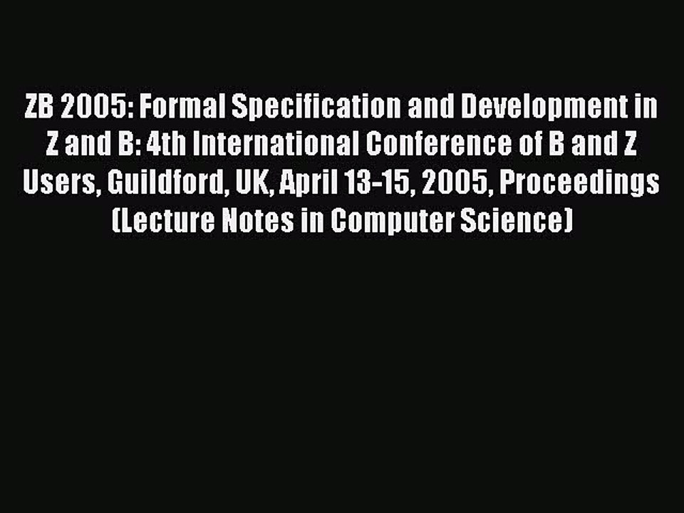 Read ZB 2005: Formal Specification and Development in Z and B: 4th International Conference