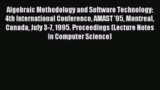 Read Algebraic Methodology and Software Technology: 4th International Conference AMAST '95