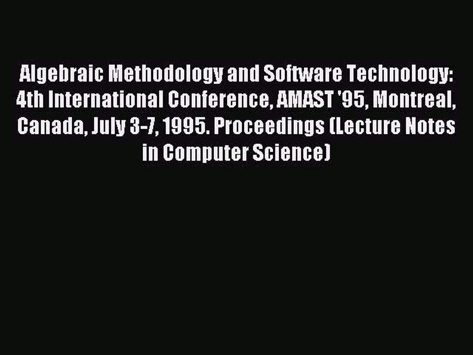 Read Algebraic Methodology and Software Technology: 4th International Conference AMAST '95