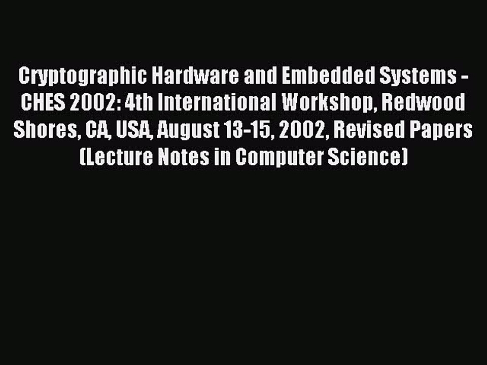 Read Cryptographic Hardware and Embedded Systems - CHES 2002: 4th International Workshop Redwood