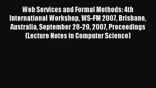 Read Web Services and Formal Methods: 4th International Workshop WS-FM 2007 Brisbane Australia