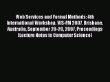 Read Web Services and Formal Methods: 4th International Workshop WS-FM 2007 Brisbane Australia