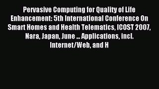 Download Pervasive Computing for Quality of Life Enhancement: 5th International Conference