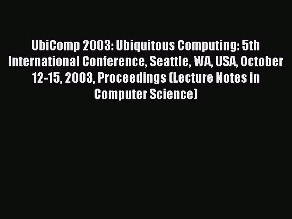 Read UbiComp 2003: Ubiquitous Computing: 5th International Conference Seattle WA USA October