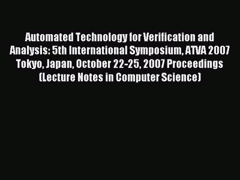 Read Automated Technology for Verification and Analysis: 5th International Symposium ATVA 2007