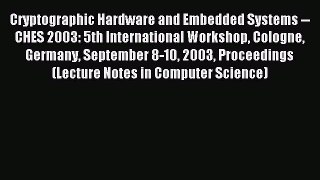 Read Cryptographic Hardware and Embedded Systems -- CHES 2003: 5th International Workshop Cologne