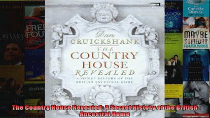 Download  The Country House Revealed A Secret History of the British Ancestral Home Full EBook Free