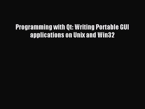 Read Programming with Qt: Writing Portable GUI applications on Unix and Win32 PDF Online