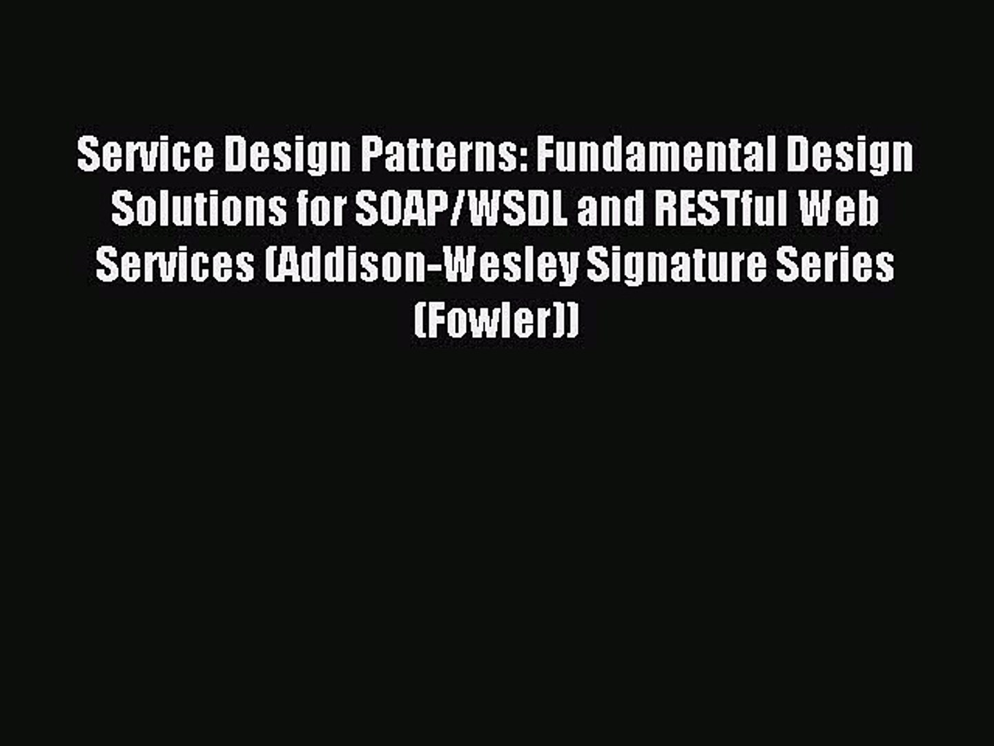 Read Service Design Patterns: Fundamental Design Solutions for SOAP/WSDL and RESTful Web Services